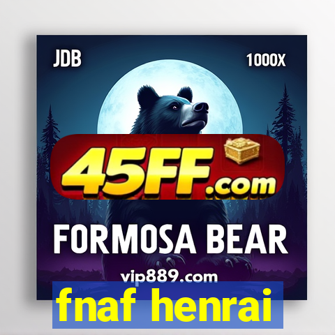 fnaf henrai